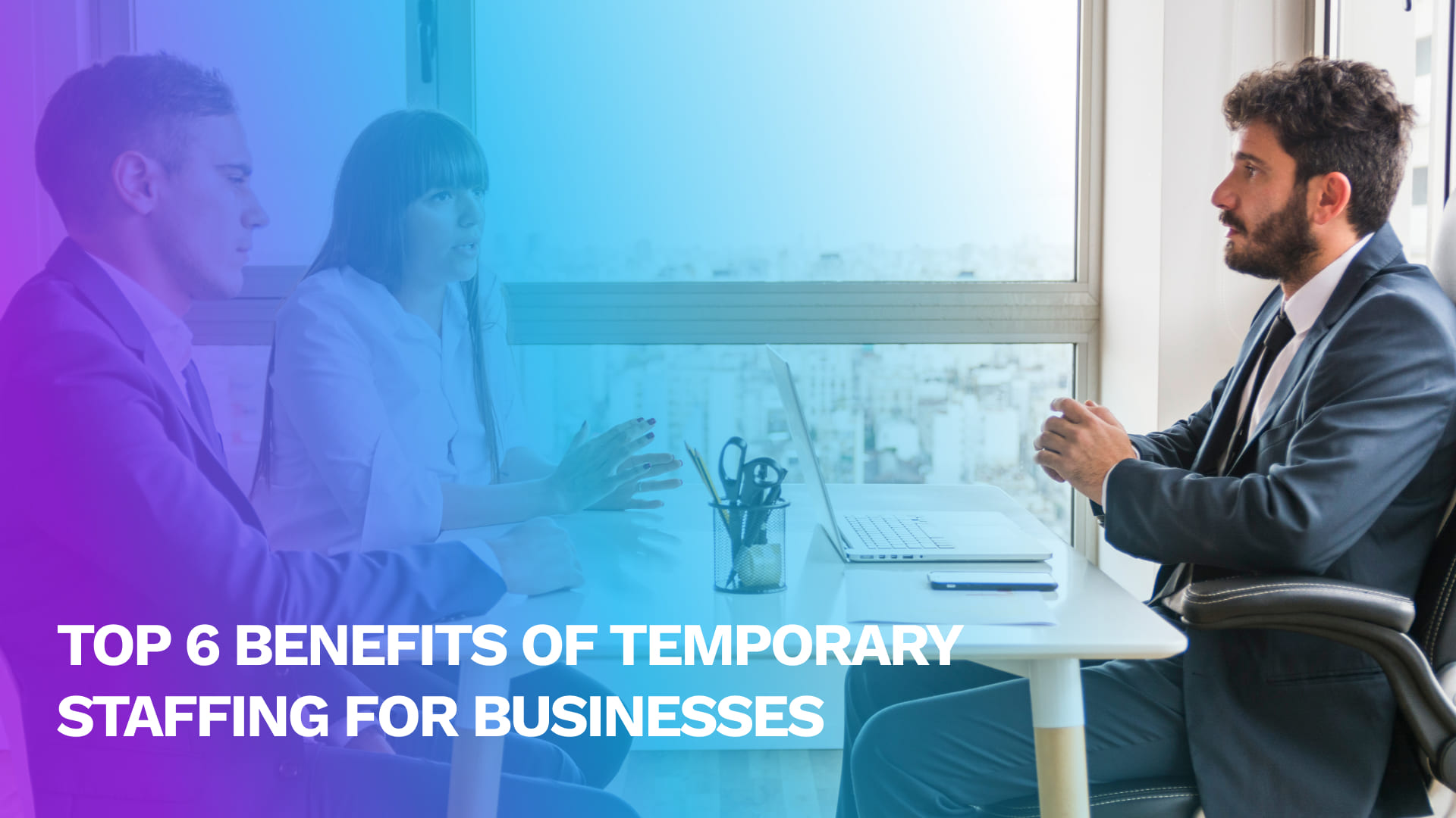 Read more about the article Top 6 Benefits of Temporary Staffing for Businesses
