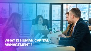 Read more about the article What is Human Capital Management?