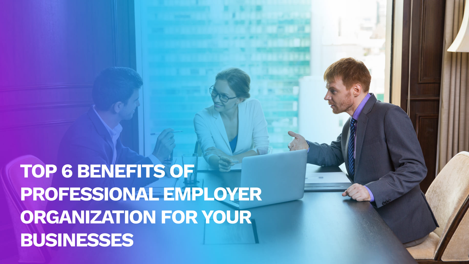 Read more about the article 6 Benefits of Professional Employer Organization for your Business!