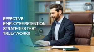 Read more about the article Effective Employee Retention Strategies That Truly Works