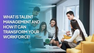 Read more about the article What is Talent Management and How It Can Transform Your Workforce!