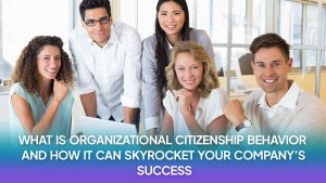 Read more about the article What is Organizational Citizenship Behavior and How it Can Skyrocket Your Company’s Success