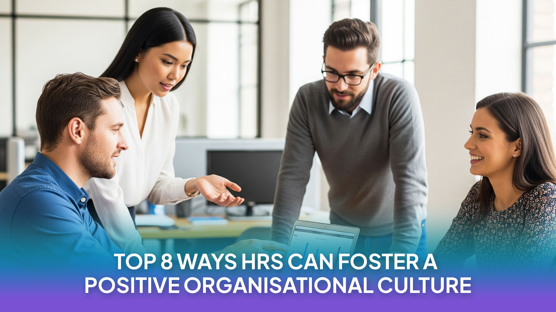 Read more about the article Top 8 Ways HRs Can Foster a Positive Organisational Culture